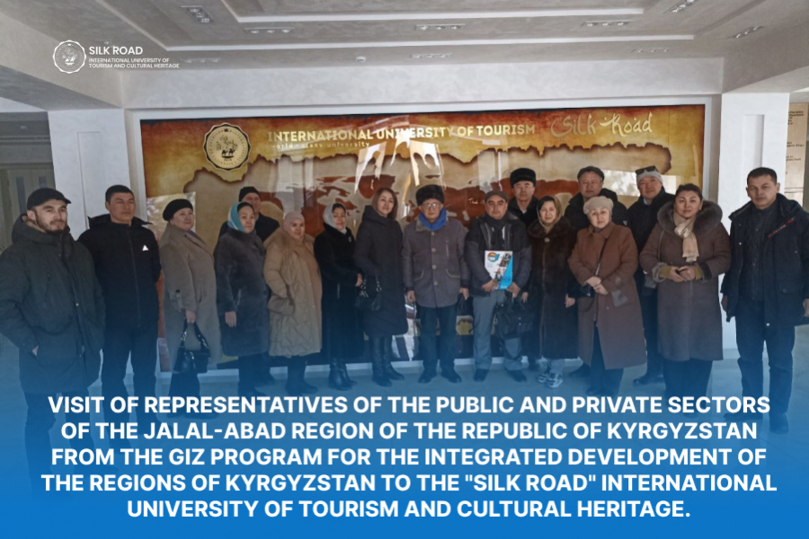 Visit of representatives of the public and private sectors of the Jalal-Abad region of the Republic of Kyrgyzstan from the GIZ program for the integrated development of the regions of Kyrgyzstan to the &quot;Silk Road&quot; International University of Tourism and Cultural Heritage