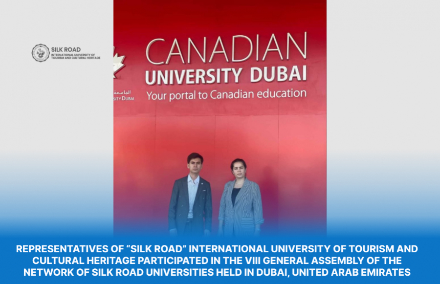 Representatives of “Silk Road” International University of Tourism And Cultural Heritage Participated in The Viii General Assembly of The Network of Silk Road Universities Held in Dubai, United Arab Emirates