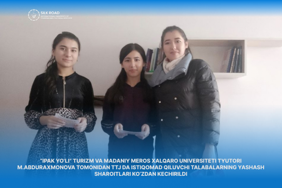 The living conditions of the students living in the Flats and Dormitories were checked by M. Abduraxmonova,  the tutor of &quot;Silk Road&quot; International University of Tourism and Cultural Heritage