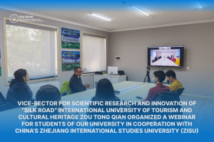   Vice-rector for Scientific research and Innovation of “Silk Road” International University of Tourism and Cultural Heritage Zou Tong Qian organized a webinar for students of our university in cooperation with China’s Zhejiang International Studies University (ZISU)