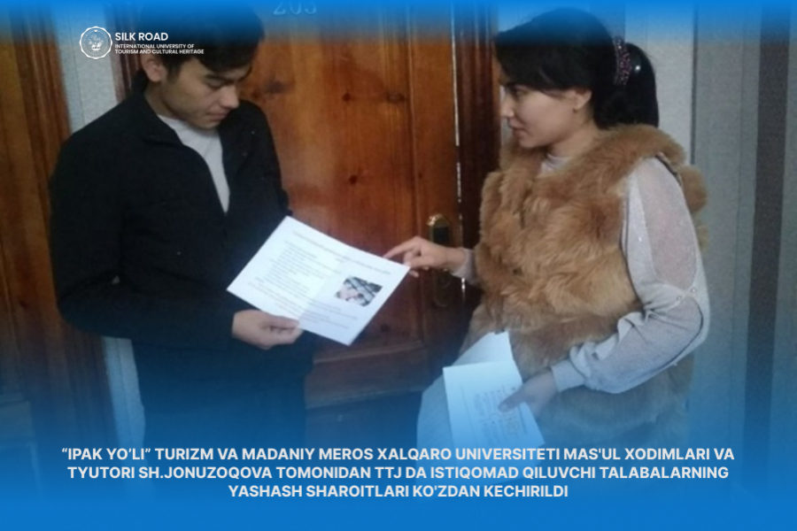 The living conditions of the students living in the Flats and Dormitories were checked by the responsible staff of &quot;Silk Road&quot; International University of Tourism and Cultural Heritage and the tutor Sh.Jonuzoqova